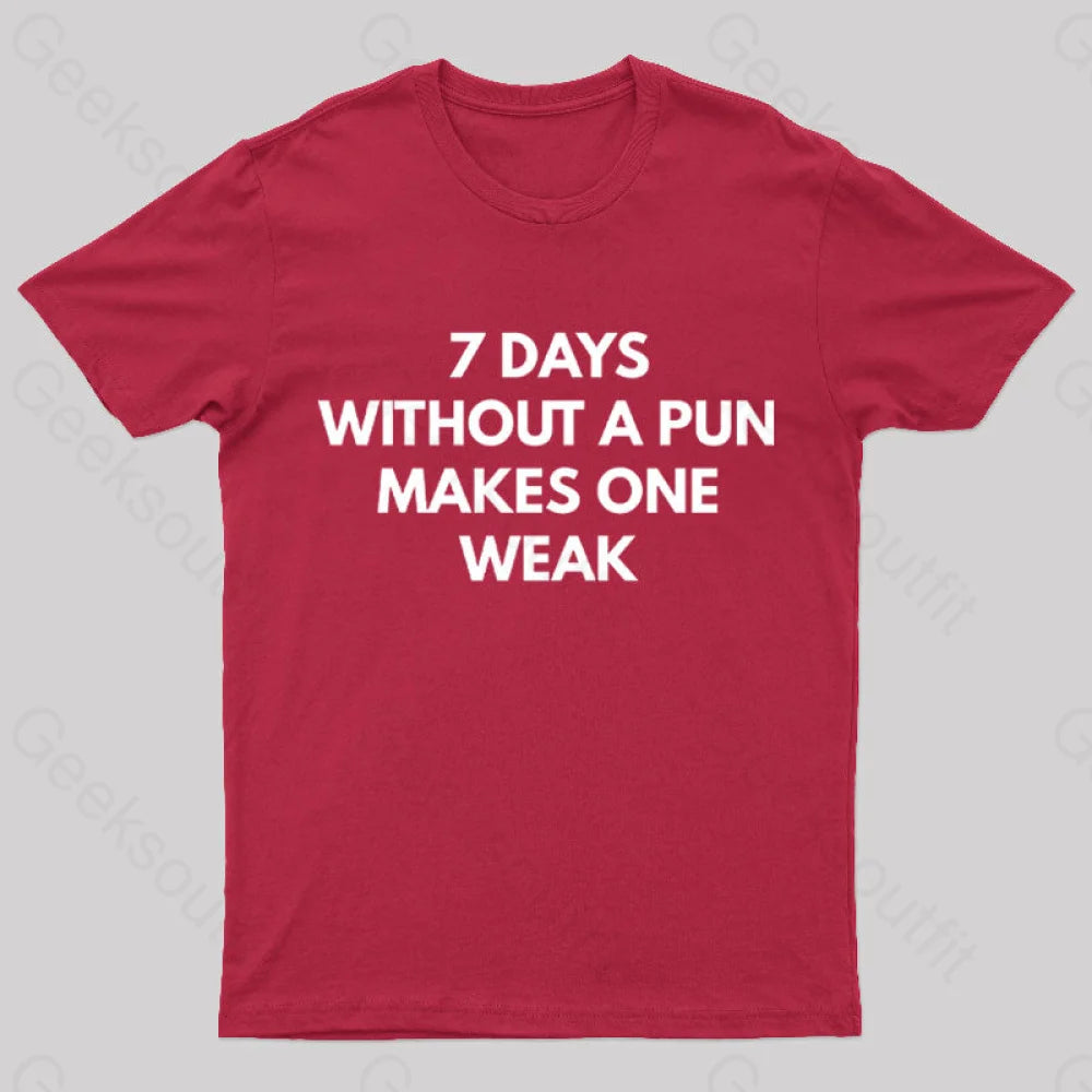 7 Days Without A Pun Makes One Weak Nerd T-Shirt