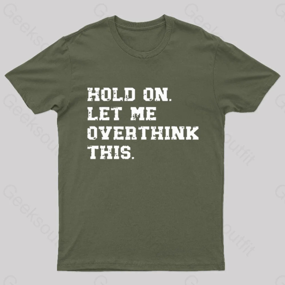 Hold On Let Me Overthink This Geek T-Shirt