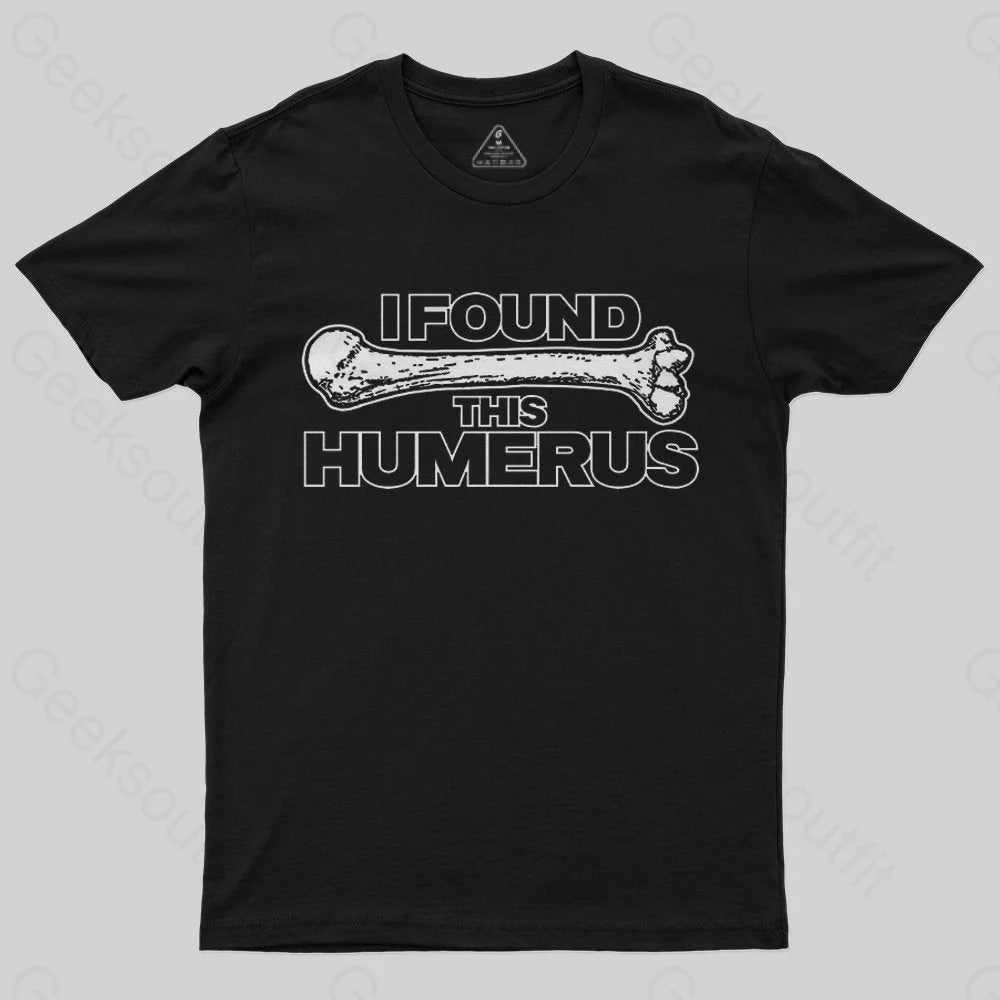 I Found This Humerus T-Shirt