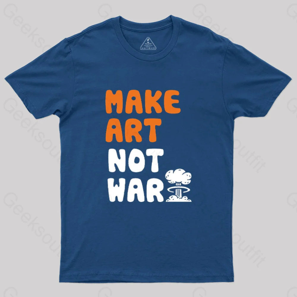 Make Art Not War T-Shirt