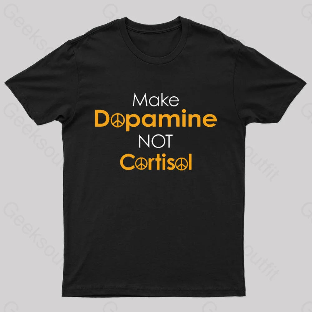 Make Dopamine Not Cortisol Geek T-Shirt