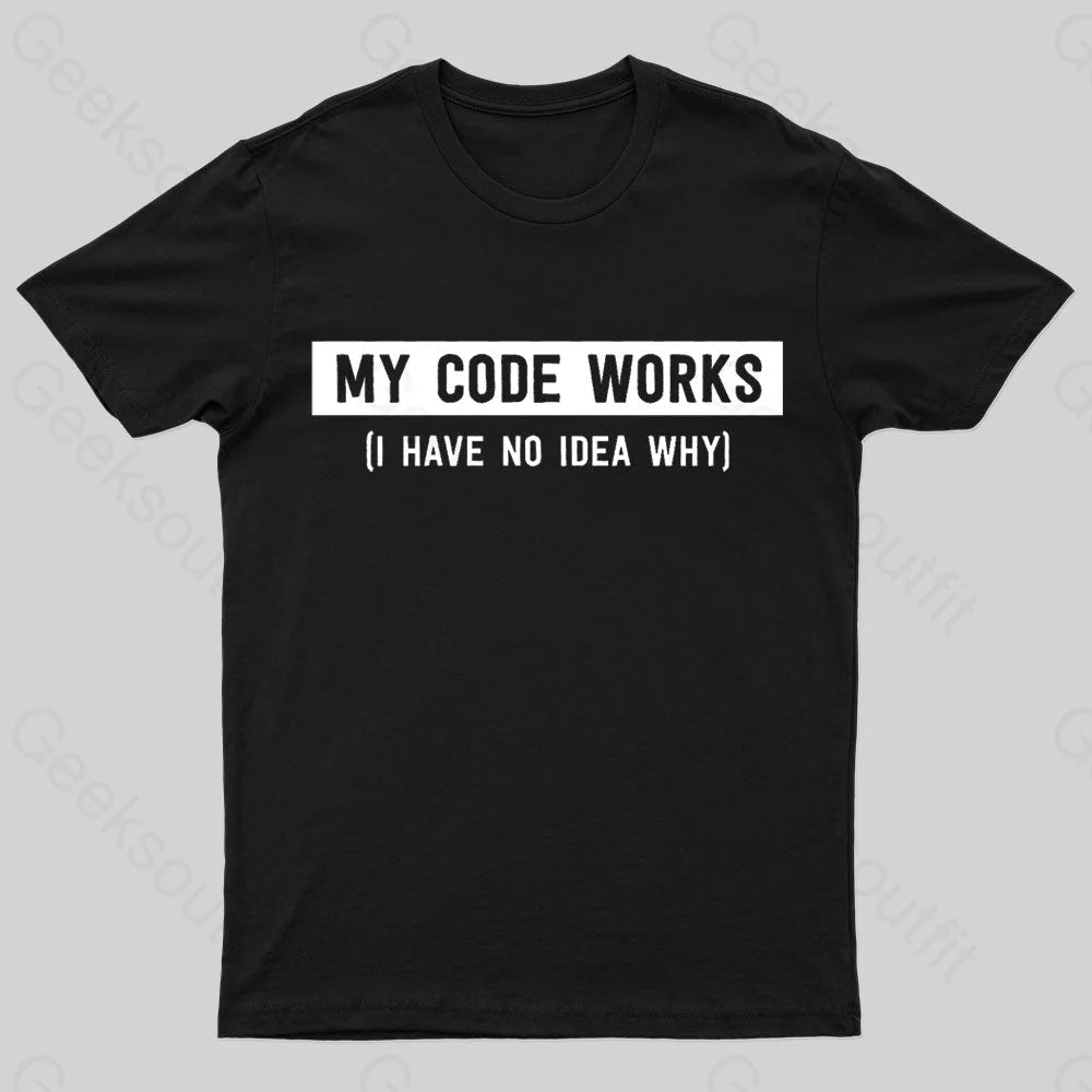 My Code Works Geek T-Shirt