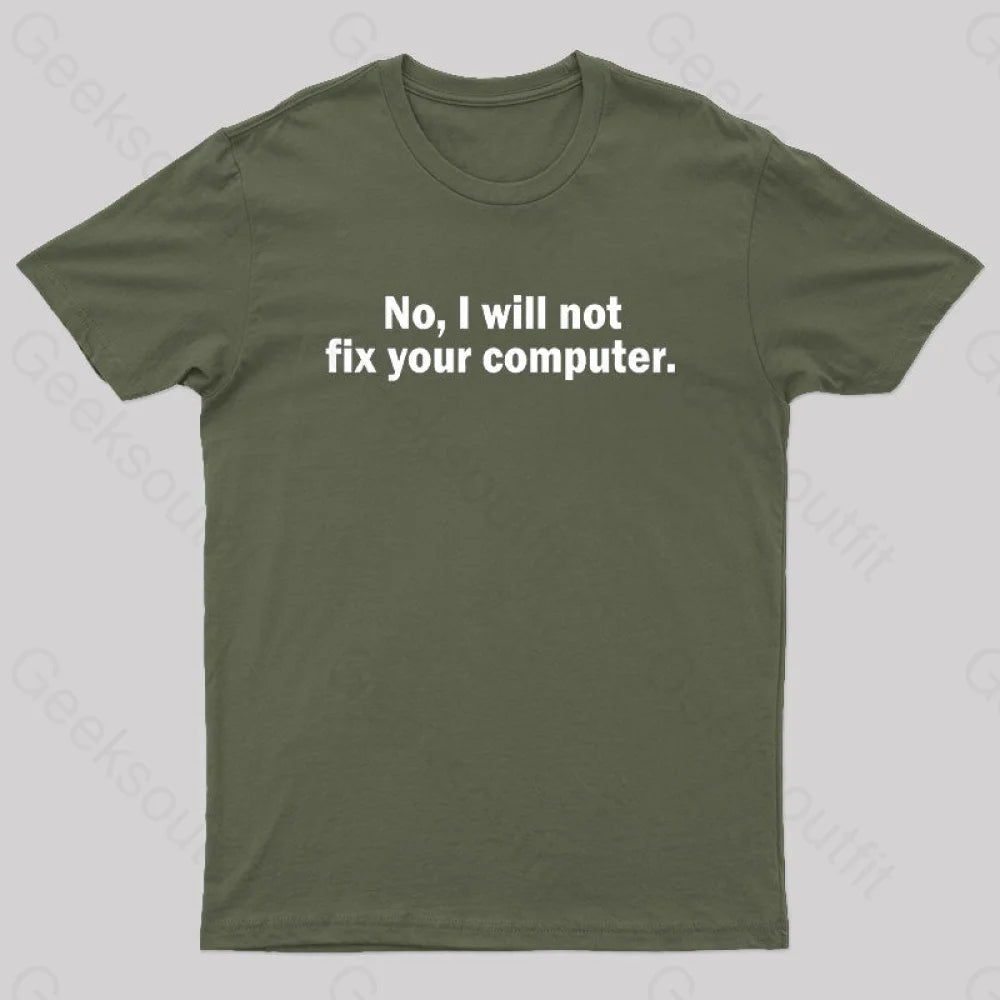 No I Will Not Fix Your Computer Nerd T-Shirt