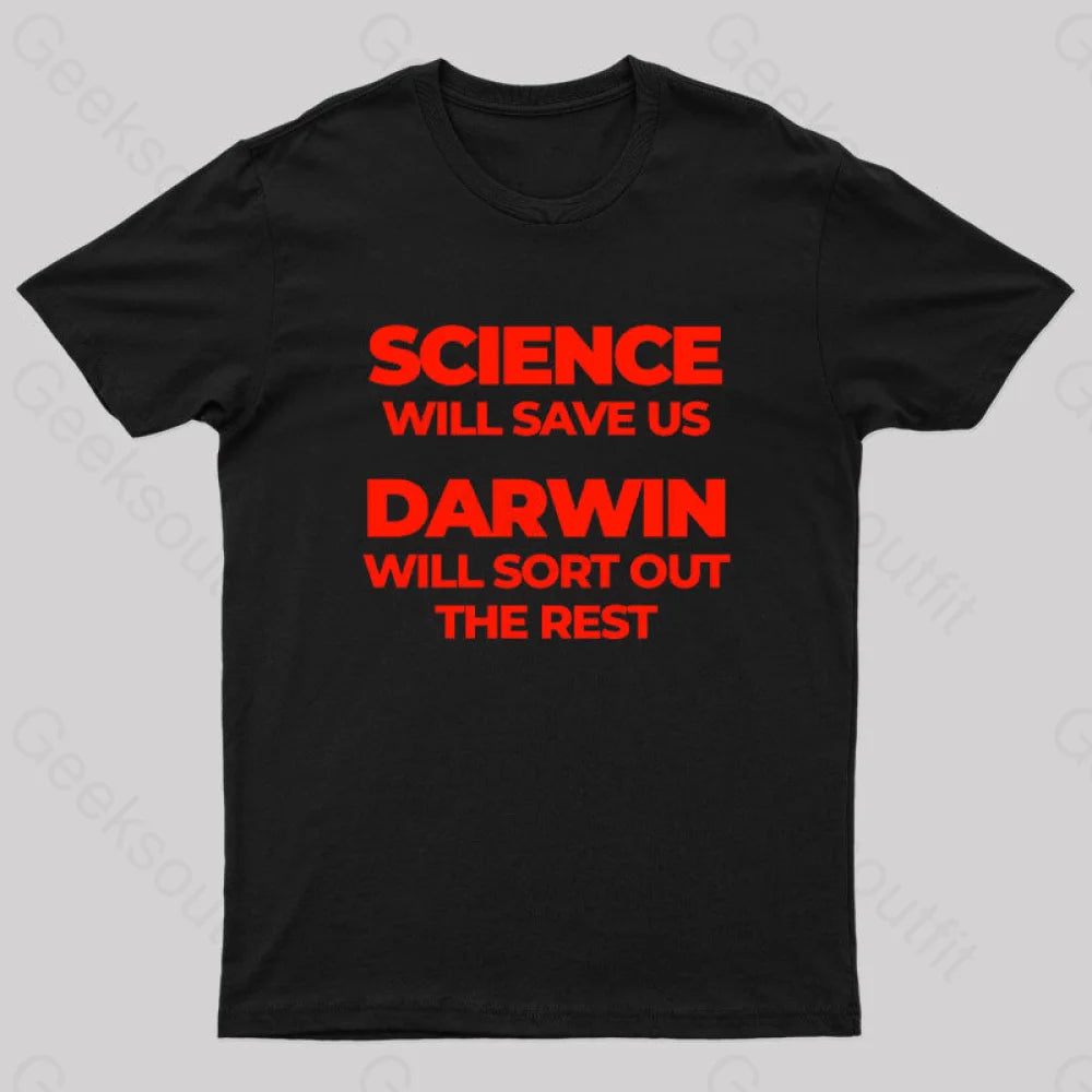 Science Will Save Us Darwin Will Sort Out The Rest Geek T-Shirt