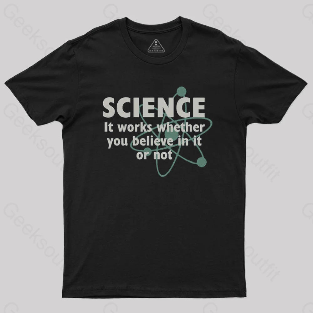 Science Works Whether You Believe It Or Not T-Shirt