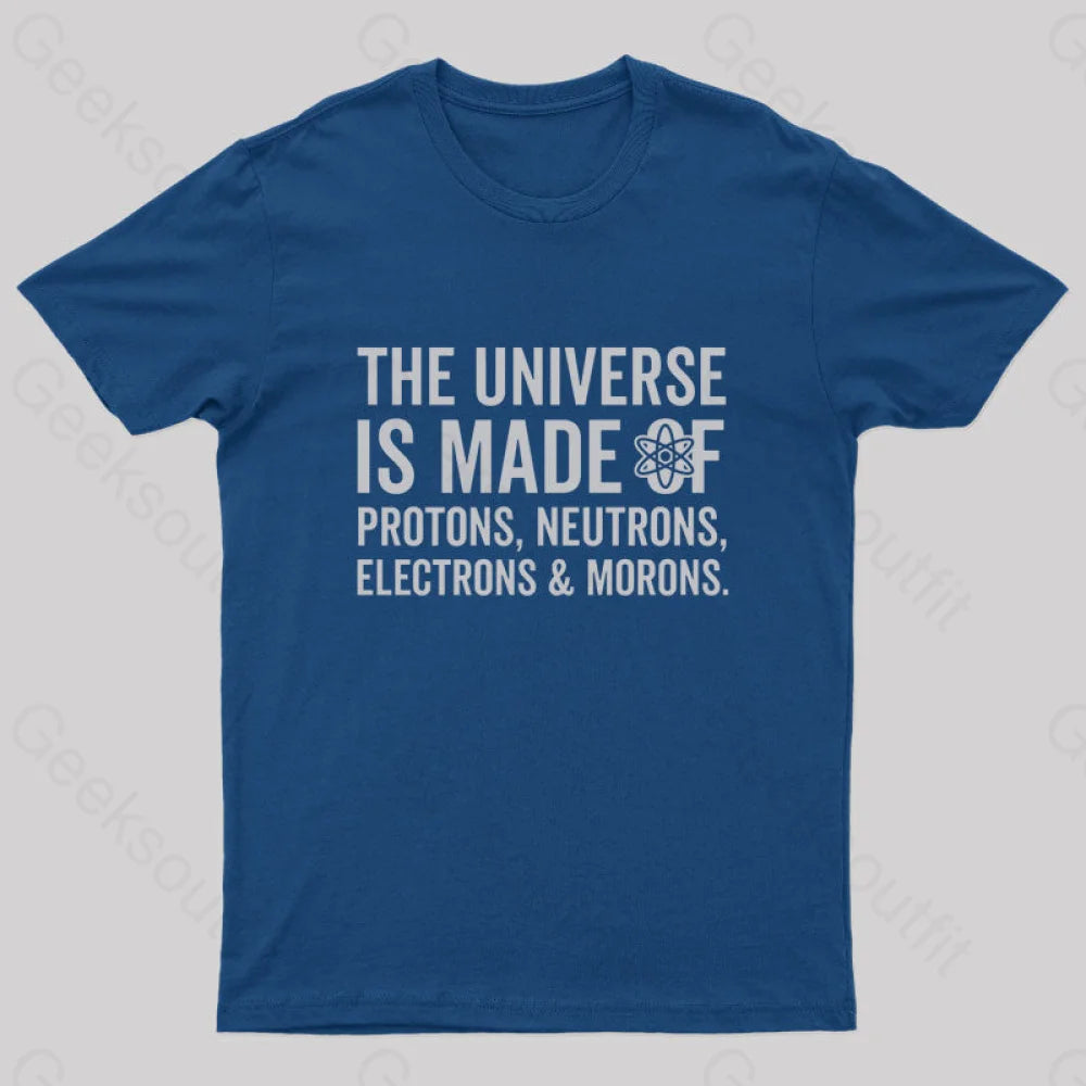 The Universe Is Made Of Morons T-Shirt