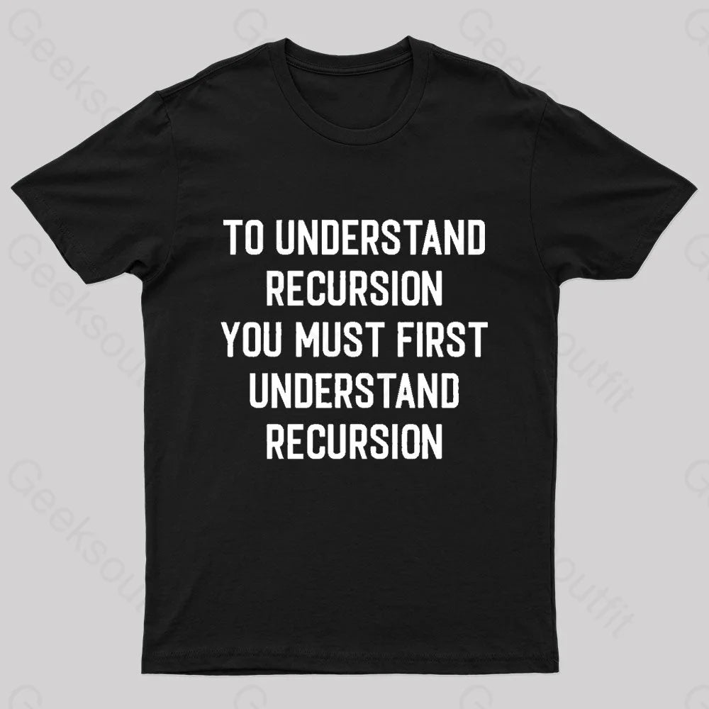 To Understand Recursion Geek T-Shirt