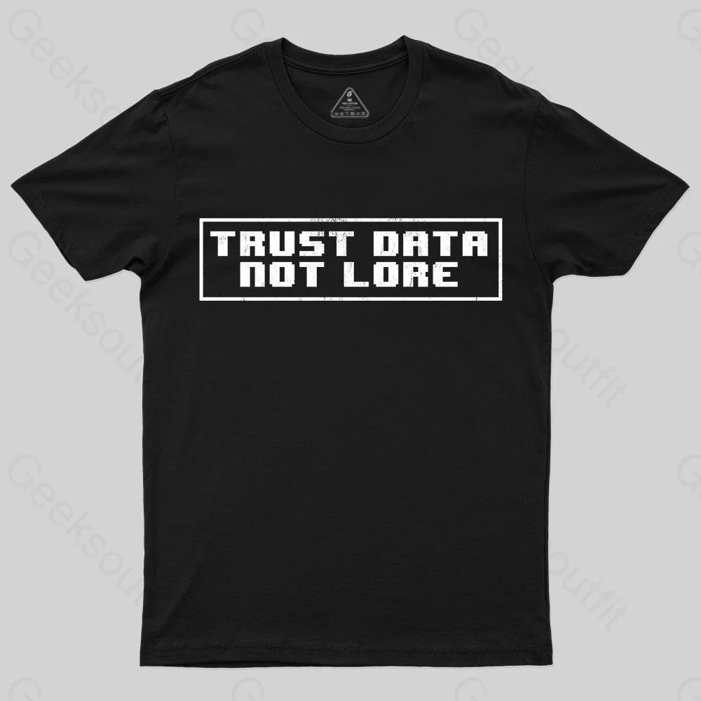 Trust Data Not Lore Geek T-Shirt