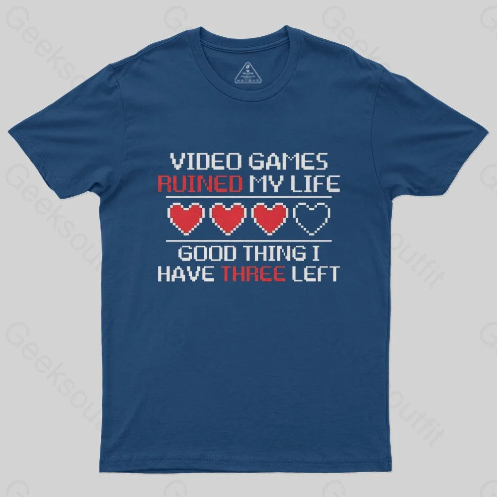 Video Games Ruined My Life Good Thing I Have Three Left T-Shirt